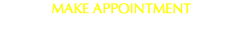 MAKE APPOINTMENT (Click Here to Complete & Submit Request Form)