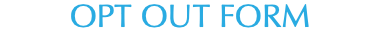 OPT OUT FORM